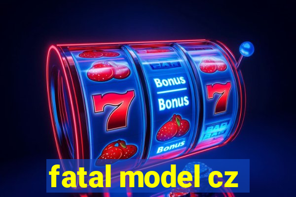 fatal model cz